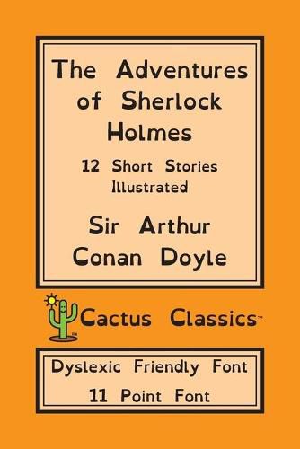 Cover image for The Adventures of Sherlock Holmes (Cactus Classics Dyslexic Friendly Font): 12 Short Stories; Illustrated; 11 Point Font; Dyslexia Edition; OpenDyslexic