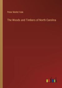 Cover image for The Woods and Timbers of North Carolina
