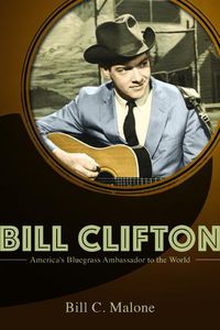 Cover image for Bill Clifton: America's Bluegrass Ambassador to the World