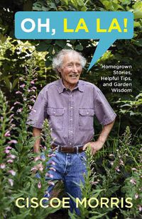 Cover image for Oh, La La!: Homegrown Stories, Helpful Tips, and Garden Wisdom