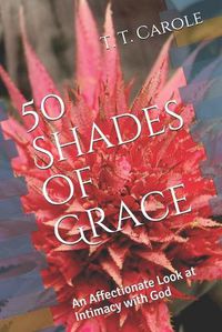 Cover image for 50 Shades of Grace: An Affectionate Look at Intimacy with God