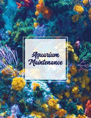 Aquarium Maintenance: Home Fish Tank Log Book, Aquarists Gift, Water Levels Record Care Notebook, Tropical, Betta, Shark, Etc. Journal, Diary
