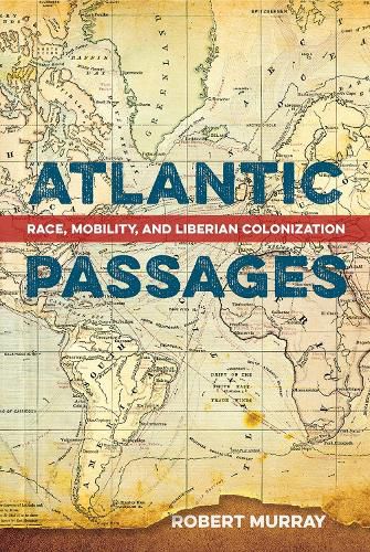 Cover image for Atlantic Passages: Race, Mobility, and Liberian Colonization