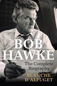 Cover image for Bob Hawke: The Complete Biography
