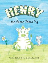 Cover image for Henry the Green Zebra-Pig