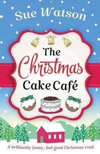 Cover image for The Christmas Cake Cafe: A brilliantly funny feel good Christmas read