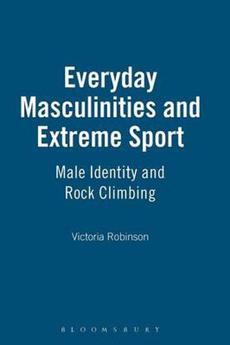 Cover image for Everyday Masculinities and Extreme Sport: Male Identity and Rock Climbing