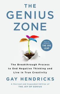 Cover image for The Genius Zone: The Breakthrough Process to End Negative Thinking and Live in True Creativity