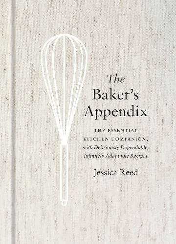 Cover image for The Baker's Appendix: The Essential Kitchen Companion, with Deliciously Dependable, Infinitely Adaptable Recipes: A Baking Book