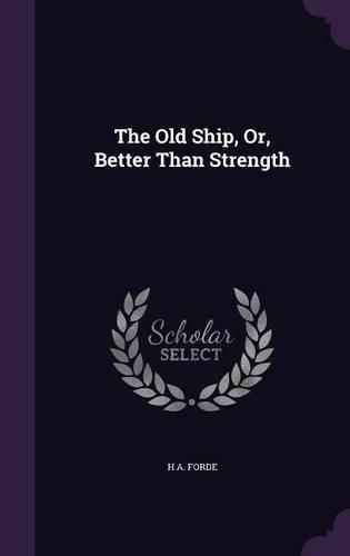 Cover image for The Old Ship, Or, Better Than Strength