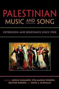 Cover image for Palestinian Music and Song: Expression and Resistance since 1900