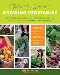 Cover image for The First-Time Gardener: Growing Vegetables: All the know-how and encouragement you need to grow - and fall in love with! - your brand new food garden