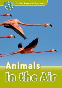 Cover image for Oxford Read and Discover: Level 3: Animals in the Air