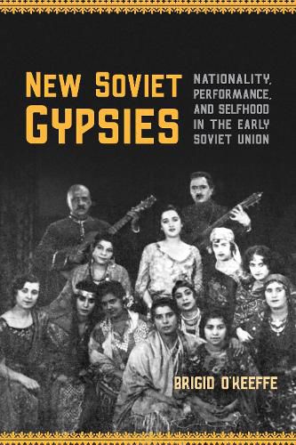 Cover image for New Soviet Gypsies: Nationality, Performance, and Selfhood in the Early Soviet Union