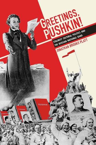 Greetings, Pushkin!: Stalinist Cultural Politics and the Russian National Bard