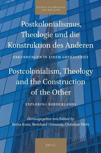 Cover image for Postkolonialismus, Theologie und die Konstruktion des Anderen / Postcolonialism, Theology and the Construction of the Other: Erkundungen in einem Grenzgebiet / Exploring Borderlands