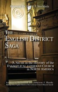 Cover image for The English District Saga: A Niche in the History of the Evangelical Lutheran Church in North America