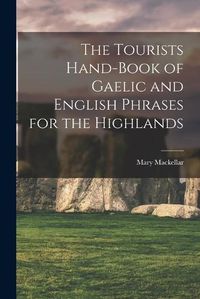 Cover image for The Tourists Hand-Book of Gaelic and English Phrases for the Highlands