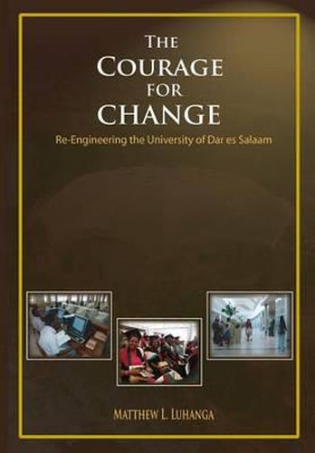 Cover image for The Courage for Change. Re-Engineering the University of Dar Es Salaam