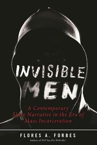 Cover image for Invisible Men: A Contemporary Slave Narrative in the Era of Mass Incarceration