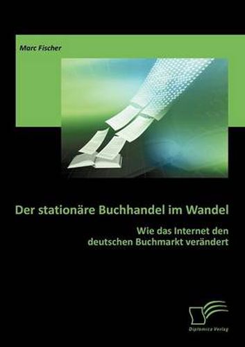 Cover image for Der stationare Buchhandel im Wandel: Wie das Internet den deutschen Buchmarkt verandert