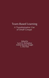 Cover image for Team-Based Learning: A Transformative Use of Small Groups