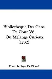 Cover image for Bibliotheque Des Gens de Cour V6: Ou Melange Curieux (1732)