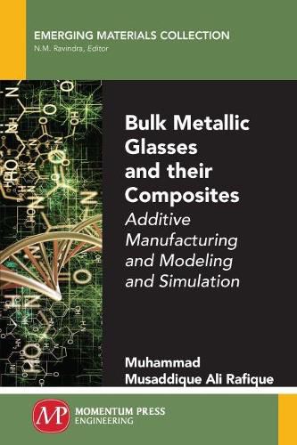 Cover image for Bulk Metallic Glasses and Their Composites: Additive Manufacturing and Modeling and Simulation