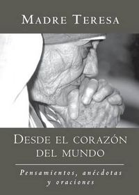 Cover image for Desde El Corazon del Mundo: Pensamientos, Anecdotas, Y Oraciones in the Heart of the World, Spanish-Language Edition