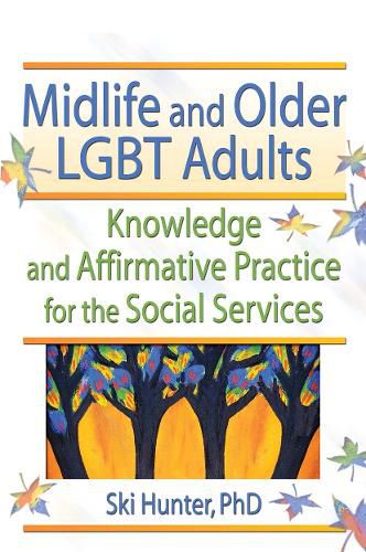 Cover image for Midlife and Older LGBT Adults: Knowledge and Affirmative Practice for the Social Services