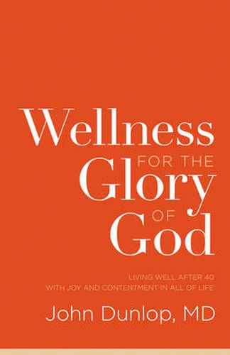 Wellness for the Glory of God: Living Well after 40 with Joy and Contentment in All of Life