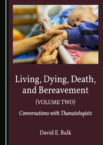 Cover image for Living, Dying, Death, and Bereavement (Volume Two): Conversations with Thanatologists