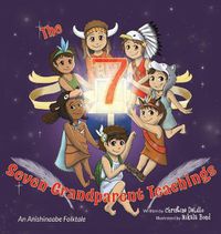 Cover image for The Seven Grandparent Teachings: An Anishinaabe Folktale