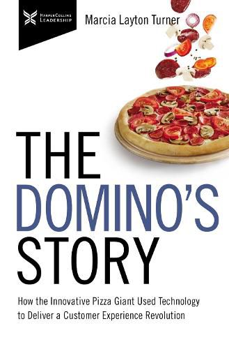 Cover image for The Domino's Story: How the Innovative Pizza Giant Used Technology to Deliver a Customer Experience Revolution