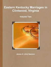 Cover image for Eastern Kentucky Marriages in Clintwood, Virginia - Volume Two