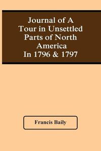 Cover image for Journal Of A Tour In Unsettled Parts Of North America In 1796 & 1797