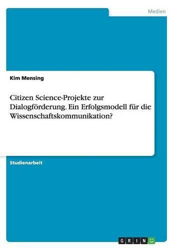 Cover image for Citizen Science-Projekte zur Dialogfoerderung. Ein Erfolgsmodell fur die Wissenschaftskommunikation?