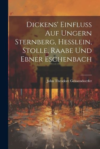 Dickens' Einfluss auf Ungern Sternberg, Hesslein, Stolle, Raabe und Ebner Eschenbach