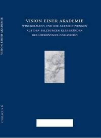 Cover image for Vision Einer Akademie. Winckelmann Und Die Aktzeichnungen Aus Den Salzburger Klebebanden Des Hieronymus Colloredo