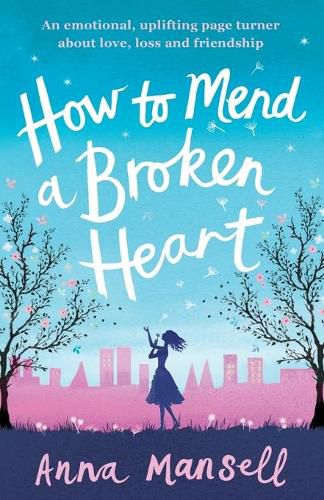 Cover image for How to Mend a Broken Heart: An emotional, uplifting page turner about love, loss and friendship