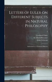 Cover image for Letters of Euler on Different Subjects in Natural Philosophy: Addressed to a German Princess; 2