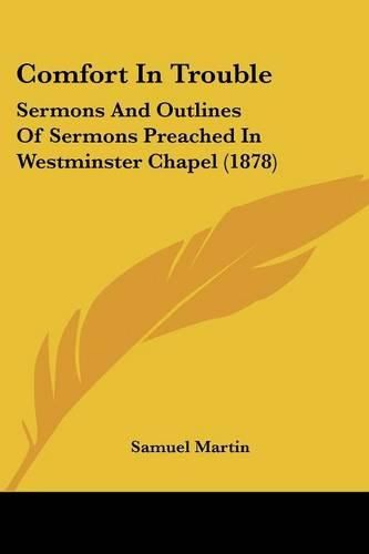 Cover image for Comfort in Trouble: Sermons and Outlines of Sermons Preached in Westminster Chapel (1878)