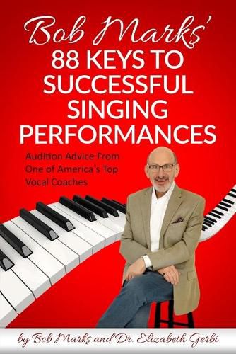 Cover image for Bob Marks' 88 Keys to Successful Singing Performances: Audition Advice From One of America's Top Vocal Coaches