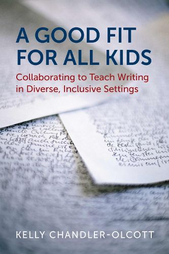 Cover image for A Good Fit for All Kids: Collaborating to Teach Writing in Diverse, Inclusive Settings