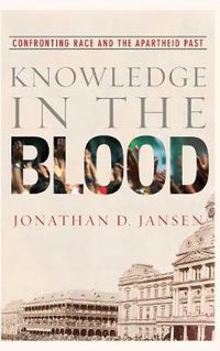 Cover image for Knowledge in the Blood: Confronting Race and the Apartheid Past