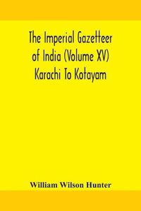 Cover image for The Imperial gazetteer of India (Volume XV) Karachi To Kotayam