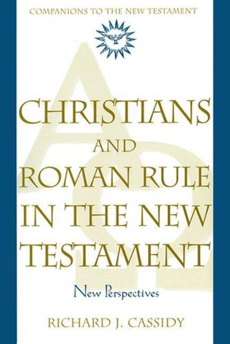 Christians and Roman Rule in the New Testament: New Perspectives