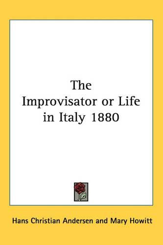 Cover image for The Improvisator or Life in Italy 1880