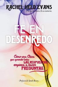 Cover image for Fe en Desenredo: Como una Chica que aprendio todas las respuestas empieza a hacer preguntas