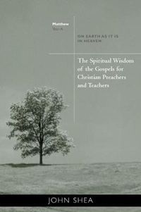 Cover image for The Spiritual Wisdom Of Gospels For Christian Preachers And Teachers: On Earth as It Is in Heaven Year A